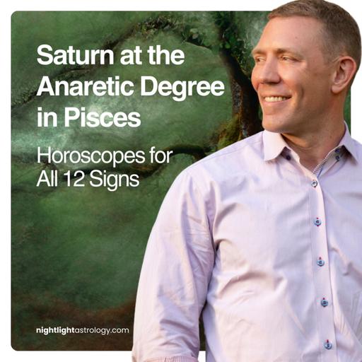 Saturn at the Anaretic Degree in Pisces — Horoscopes for all 12 Signs