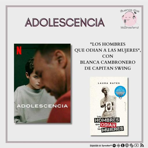 Adolescencia: "Los hombres que odian a las mujeres", con Blanca Cambronero de @Capitan_Swing