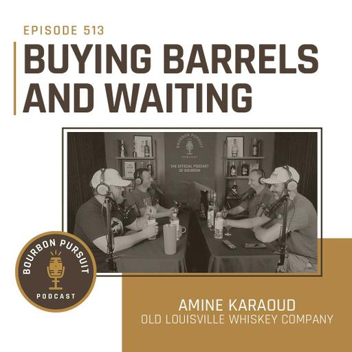 513 - Buying Barrels and Waiting with Amine Karaoud of Old Louisville Whiskey Company