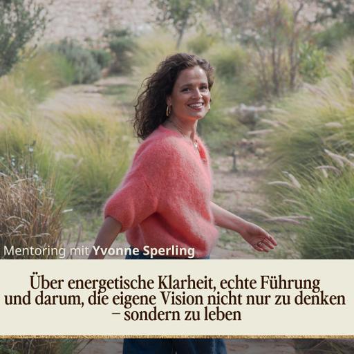 Über energetische Klarheit, echte Führung und darum, die eigene Vision nicht nur zu denken – sondern zu leben