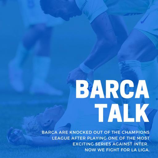 Barca are knocked out of the Champions League after playing one of the most exciting series against Inter. Now we fight for La Liga.