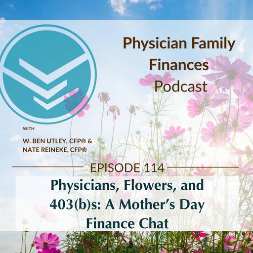 Physicians, Flowers, and 403(b)s: A Mother’s Day Finance Chat