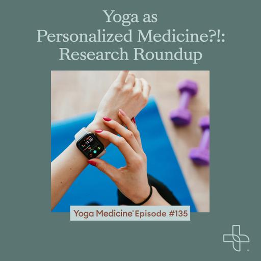 135 Yoga as Personalized Medicine?!: Research Roundup