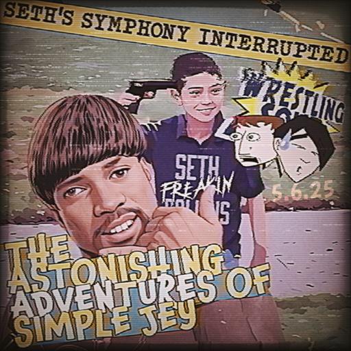 SETH'S SYMPHONY INTERRUPTED or THE ASTONISHING ADVENTURES OF SIMPLE JEY (Wrestling Soup 5.6.25)