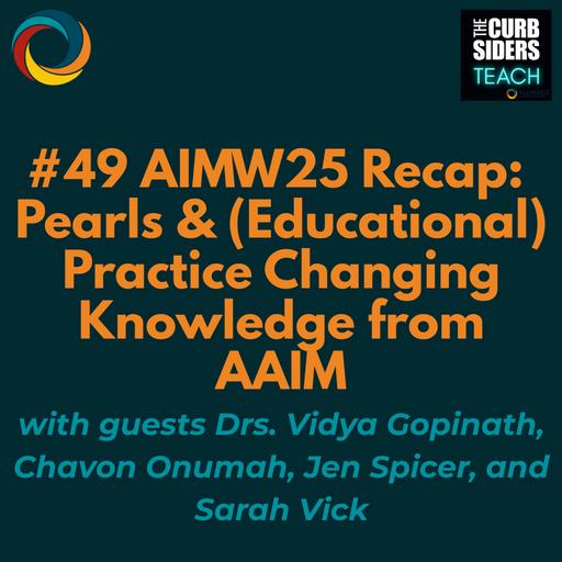 #49 AIMW25 Recap: Pearls and (Educational) Practice Changing Knowledge from the Alliance for Academic Internal Medicine with guests Drs. Vidya Gopinath, Chavon Onumah, Jen Spicer, and Sarah Vick