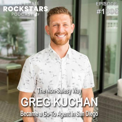 1305: The Non-Salesy Way Greg Kuchan Became a Go-To Agent in San Diego