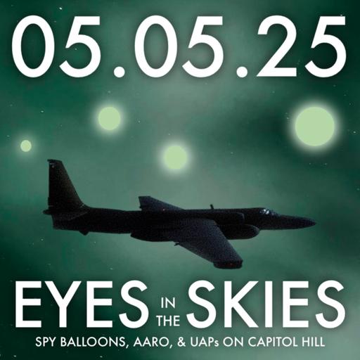 Eyes in the Skies: Spy Balloons, AARO, and UAPs on Capitol Hill | MHP 05.05.25.