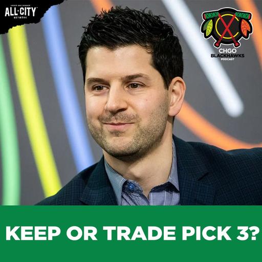 Will the Blackhawks Trade the No. 3 Pick in the NHL Draft? | CHGO Blackhawks Podcast