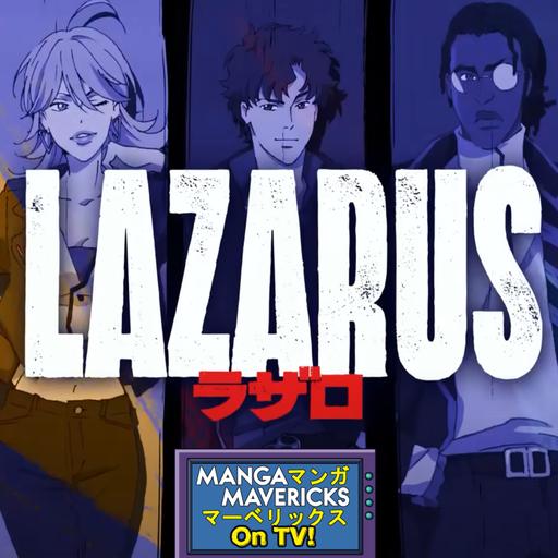 Manga Mavericks On TV EP. 03: "Lazarus, Episodes 1-5"