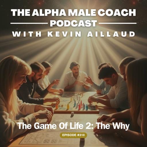 310: The Game Of Life - The Why