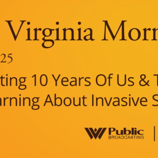 Celebrating 10 Years Of Us & Them And Learning About Invasive Species, This West Virginia Morning