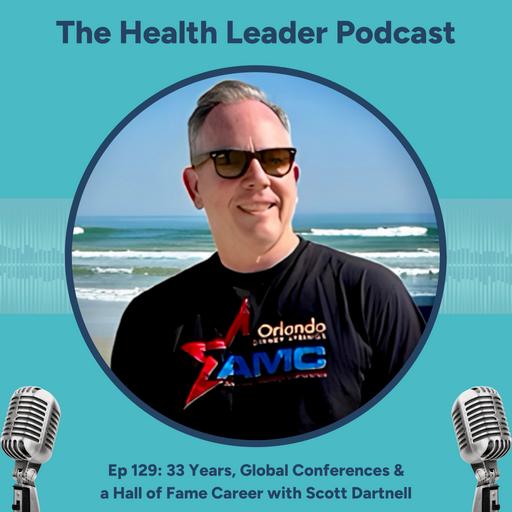 Ep 129: 33 Years, Global Conferences & a Hall of Fame Career with Scott Dartnell