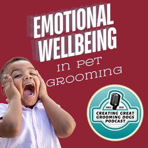 Emotional Wellbeing in Pet Grooming Ep204