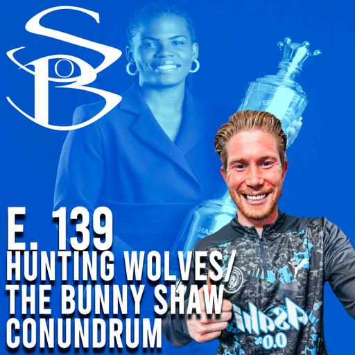 Episode 139 - Hunting Wolves/ The Bunny Shaw Conundrum