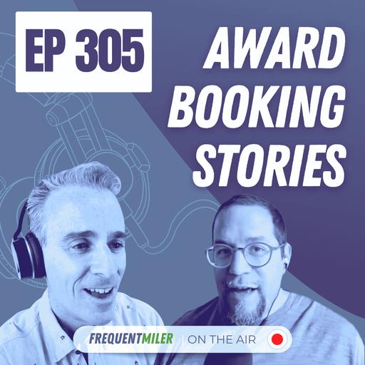 Award Booking Stories | Frequent Miler on the Air Ep305 | 5-9-25