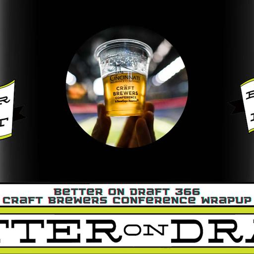 Better on Draft 366 | Craft Brewers Conference 2025 Recap