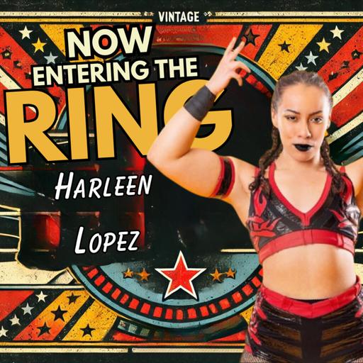 HARLEEN LOPEZ IS NOW ENTERING THE RING