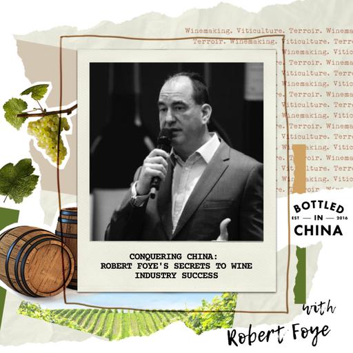 Conquering China: Robert Foye's Secrets to Wine Industry Success
