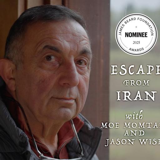 Episode 251: Escape From Iran, 2025 James Beard Nominee