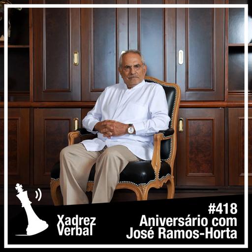 Xadrez Verbal #418 José Ramos-Horta