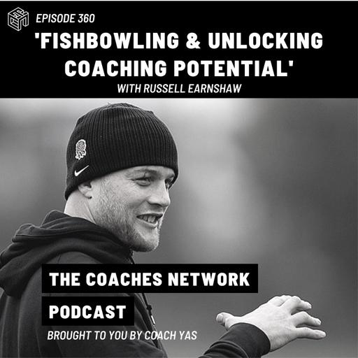 Episode 360 – Fishbowling & Unlocking Coaching Potential with Russell Earnshaw