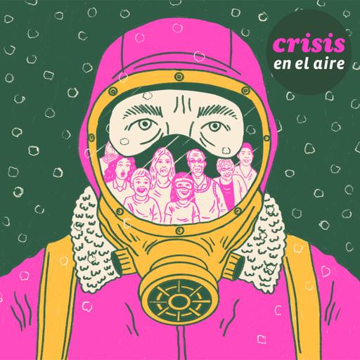 | Crisis en el aire #202 | la pulverización del sistema político, vine buscando cobre pero… y el eternauta en crisis
