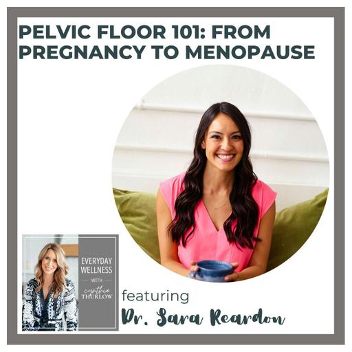 Ep. 464 Pelvic Floor 101: From Pregnancy to Menopause with Dr. Sara Reardon