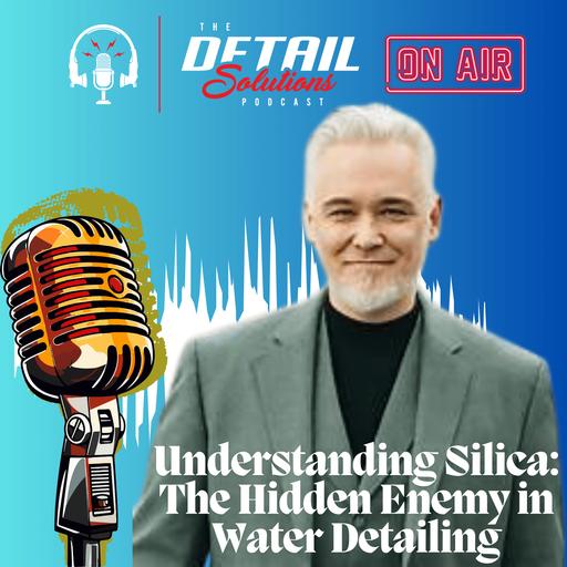 Understanding Silica: The Hidden Enemy in Water Detailing