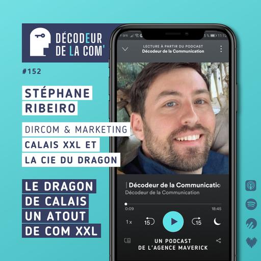 Le Dragon de Calais : un atout de com XXL | Stéphane Ribeiro, dircom et marketing Calais XXL et Cie du Dragon | Ep 152