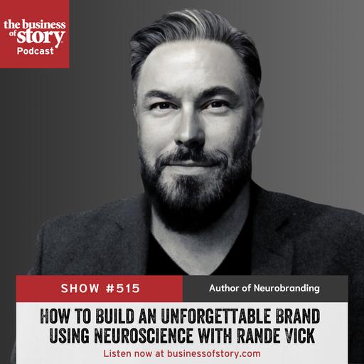 #515: How to Build an Unforgettable Brand Using Neuroscience with Rande Vick