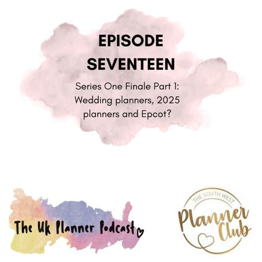Episode Seventeen - Series One Finale Part 1: Wedding planners, 2025 planners and Epcot?