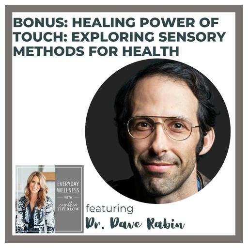 BONUS: Healing Power of Touch: Exploring Sensory Methods for Health with Dr. Dave Rabin