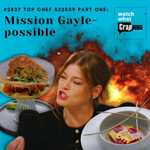 #2837 Top Chef S22E09 Part One: Mission Gayle-possible