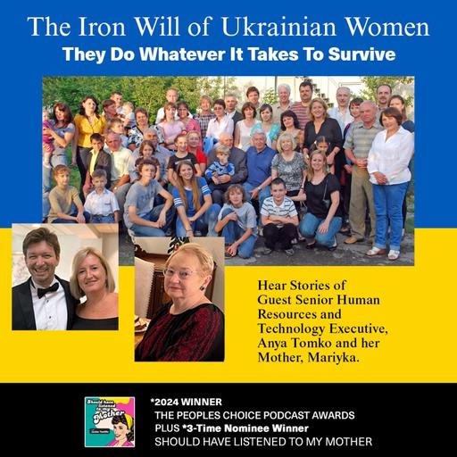 The Iron Will Of Ukrainian Women with Guest, Senior Human Resources and Technology Executive, Anya Tomko. Looking Back at S3E10