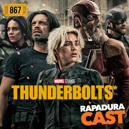 RapaduraCast 867 - "Thunderbolts*" tem o DNA da Marvel e acerta em cheio!
