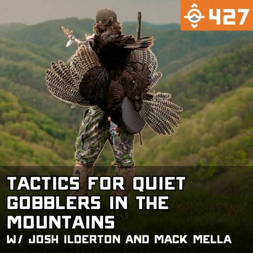Ep. 427: Methods for Successfully Hunting Quiet Gobblers in the Mountains w/ Josh Ilderton & Mack Mella // The Untamed