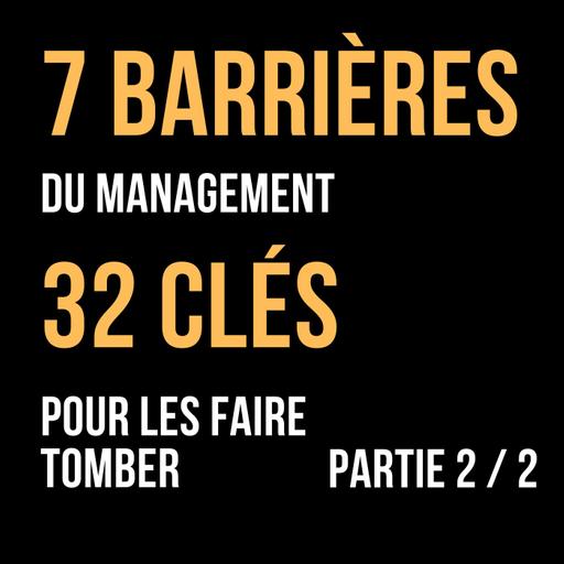 452 - Les 7 BARRIERES du management, et 32 clés pour les casser - Partie 2