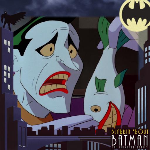 Blabbin 'Bout Batman: The Animated Series - The Laughing Fish