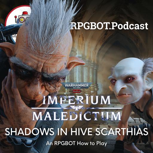 W40K IMPERIUM MALEDICTUM - Shadows in the Hive Scarthias: An RPGBOT How to Play