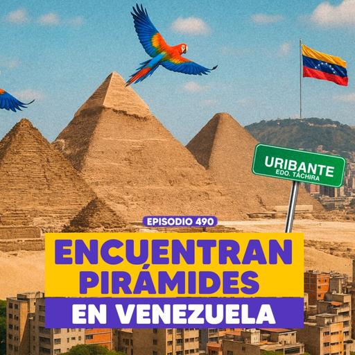 Ep. 490 - Pirámides en Venezuela: ¿Verdad o Leyenda?