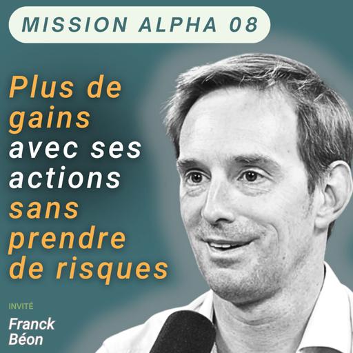 Faire plus de gains avec ses actions sans prendre de risques - Mission Alpha #08