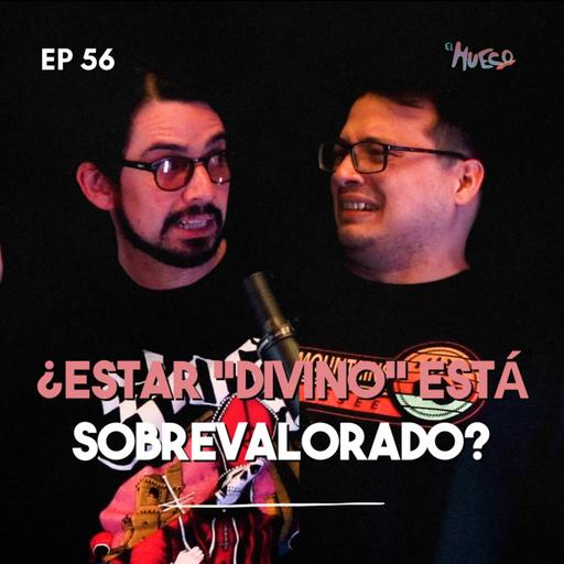 EL HUECO #56 - ¿Estar divino está SOBREVALORADO?