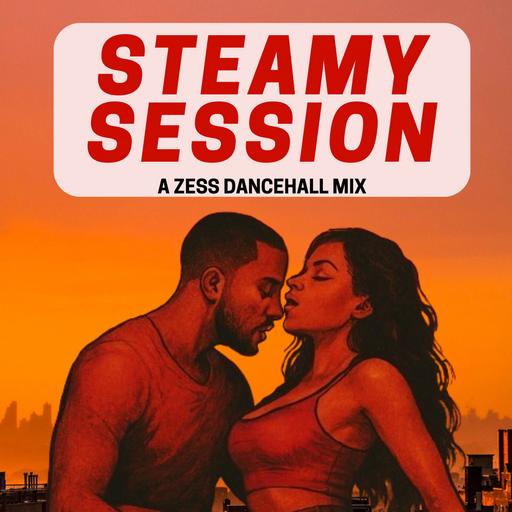 2025 STEAMY SESSION - ZESS DANCEHALL