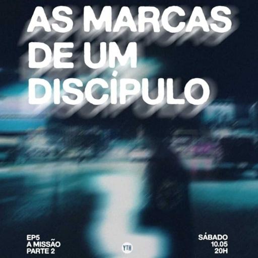 A Missão (2) [As Marcas de um Discípulo #5]