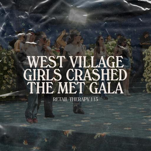 Retail Therapy 113: West Village Girls Crashed The Met Gala