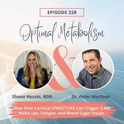 Episode 228- How Poor Cervical STRUCTURE Can Trigger 3AM Wake-ups, Fatigue and Blood Sugar Issues with Dr. Peter Martone