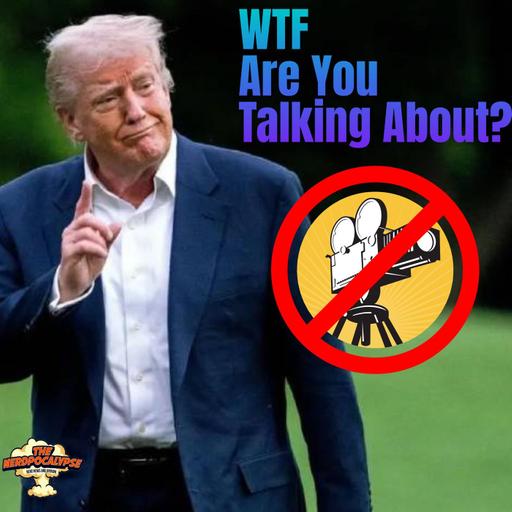 WTF Are You Talking About? (Thunderbolts*, New Marvel Rollout, Trump Movie Tariffs) | Ep644