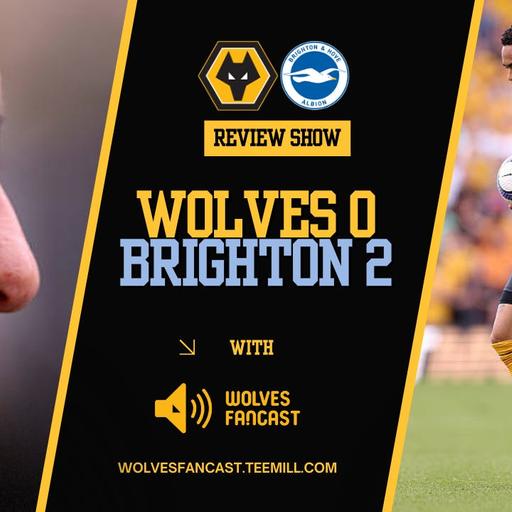 Wolves 0 - Brighton 2 Review Show