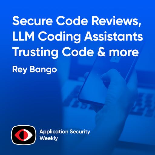 Secure Code Reviews, LLM Coding Assistants, and Trusting Code - Rey Bango, Karim Toubba, Gal Elbaz - ASW #330
