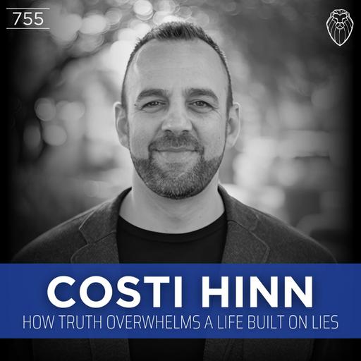 COSTI HINN | How Truth Overwhelms a Life Built on Lies (Ep. 755)